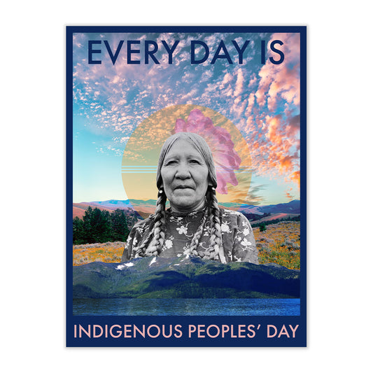 EVERY DAY IS INDIGENOUS PEOPLES DAY FINE ART PRINT