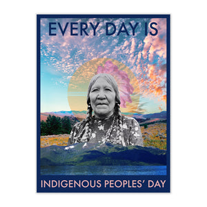 EVERY DAY IS INDIGENOUS PEOPLES DAY FINE ART PRINT